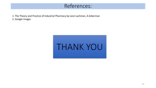 30
1. The Theory and Practice of Industrial Pharmacy by Leon Lachman, A.lieberman
2. Google Images
THANK YOU
References:
 