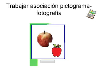 Trabajar asociación pictograma-
           fotografía
 