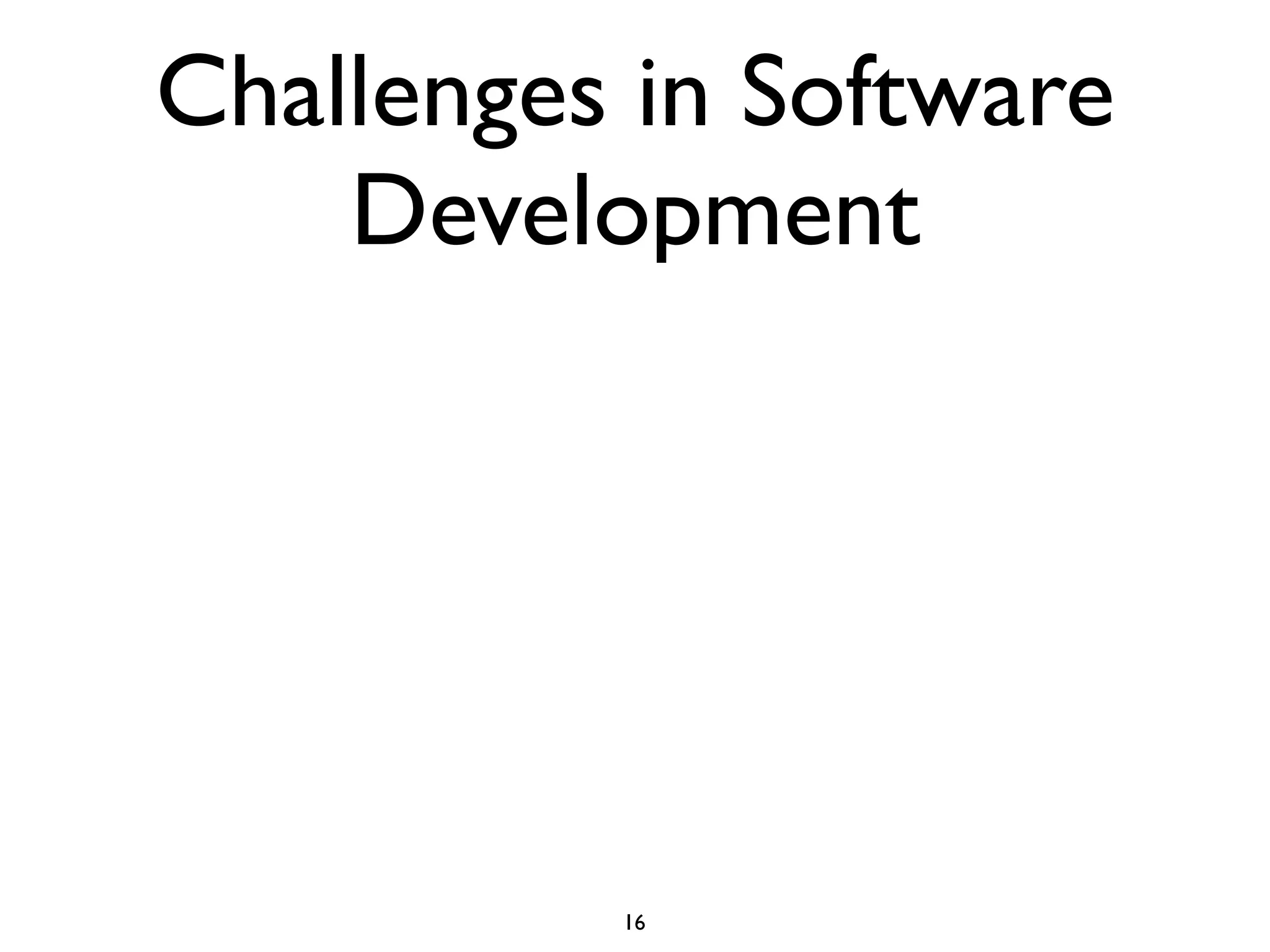 Challenges in Software
    Development




          16
 