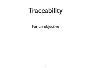 Traceability

 For an objective




        13
 