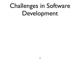 Challenges in Software
    Development




          16
 