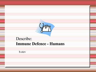 b.stev Describe: Immune Defence - Humans 