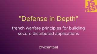 "Defense in Depth"
@vixentael
trench warfare principles for building
secure distributed applications
 