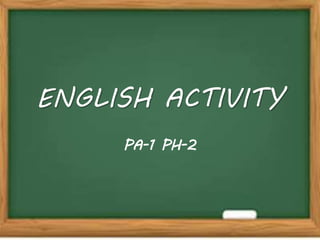 ENGLISH ACTIVITY
PA-1 PH-2
 