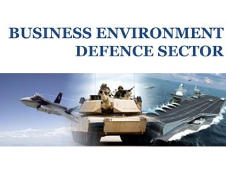 BUSINESS ENVIRONMENT
DEFENCE SECTOR
 