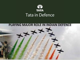 PLAYING MAJOR ROLE IN INDIAN DEFENCE
 