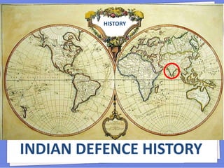 INDIAN DEFENCE HISTORY
HISTORY
 