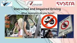Distracted and Impaired Driving
What examples do you have?
 