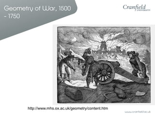 Geometry of War, 1500
- 1750




       http://www.mhs.ox.ac.uk/geometry/content.htm
 