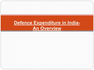 Defence Expenditure in India-
An Overview
 
