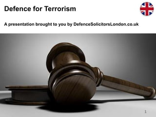 Defence for Terrorism
A presentation brought to you by DefenceSolicitorsLondon.co.uk
1
 