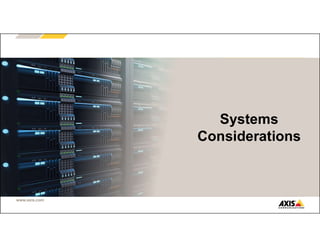www.axis.com
Jeffrey Lam
Senior Program Manager
Systems
Considerations
 