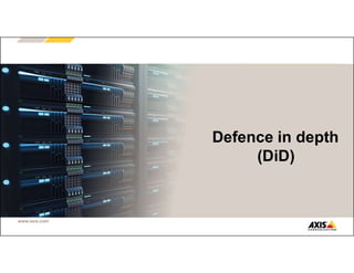www.axis.com
Jeffrey Lam
Senior Program Manager
Defence in depth
(DiD)
 