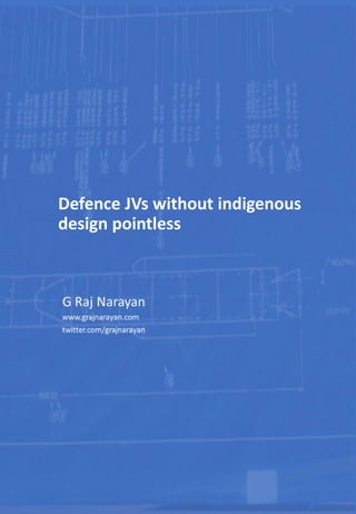 Defence JVs without indigenous
design pointless
 