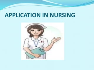 APPLICATION IN NURSING
 
