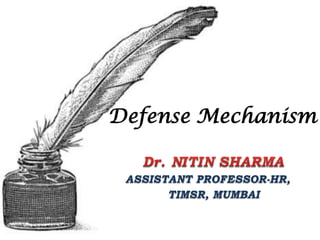 Defense Mechanism
ASSISTANT PROFESSOR-HR,
TIMSR, MUMBAI
 