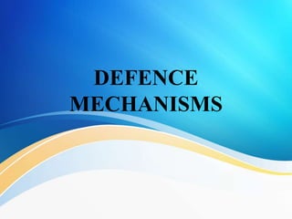 DEFENCE
MECHANISMS
 