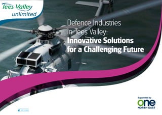 Defence Industries
                  in Tees Valley:
                  Innovative Solutions
                  for a Challenging Future




Visit us online
 