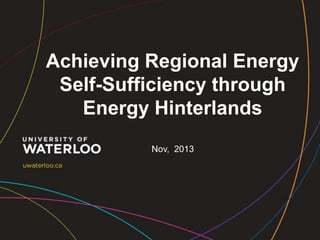 Achieving Regional Energy
Self-Sufficiency through
Energy Hinterlands
Nov, 2013

 