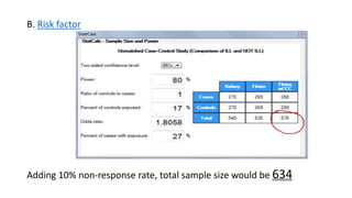 B. Risk factor

Adding 10% non-response rate, total sample size would be 634

 