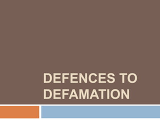 DEFENCES TO
DEFAMATION
 