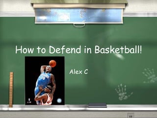 How to Defend in Basketball! Alex C 