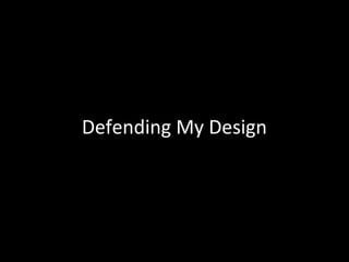 Defending My Design

 