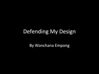 Defending My Design
By Wanchana Empong

 