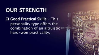 19
19
19
19
19
 Good Practical Skills – This
personality type offers the
combination of an altruistic
hard-won practicality.
OUR STRENGTH
 