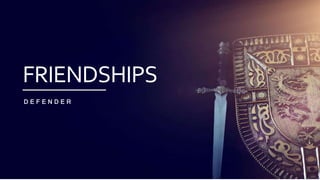 31
31
31
FRIENDSHIPS
D E F E N D E R
 