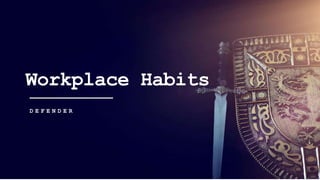 43
43
43
43
Workplace Habits
D E F E N D E R
 