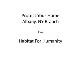 Protect Your Home
Albany, NY Branch
Plus

Habitat For Humanity

 