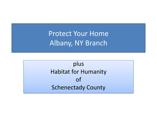 Protect Your Home
Albany, NY Branch
plus
Habitat for Humanity
of
Schenectady County

 