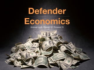 Defender
Economics
Andreas Lindh, @addelindh, Troopers 15
 