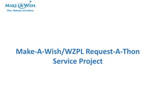 Make-A-Wish/WZPL Request-A-Thon
Service Project

 
