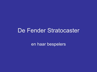 De Fender Stratocaster en haar bespelers 