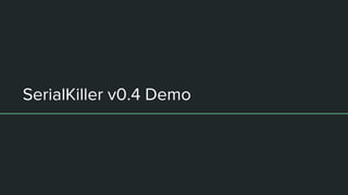 SerialKiller v0.4 Demo
 