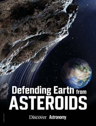 ASTRONOMY:ROENKELLY
Discover®
MAGAZINE
SCIENCE FOR THE CURIOUS
CREDIT
Defending Earth
ASTEROIDS
from
 