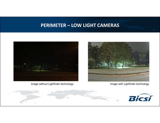 PERIMETER – LOW LIGHT CAMERAS
Image without Lighfinder technology Image with Lighfinder technology
 