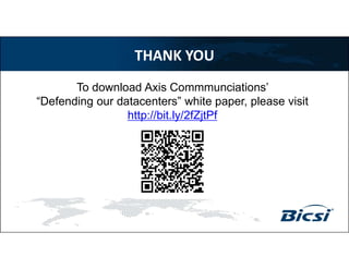 THANK YOU
To download Axis Commmunciations’
“Defending our datacenters” white paper, please visit
http://bit.ly/2fZjtPf
 