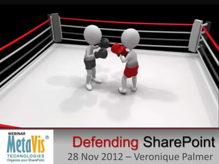 WEBINAR

          Defending SharePoint
          28 Nov 2012 – Veronique Palmer
 