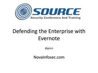 Defending the Enterprise with
Evernote
@grecs
NovaInfosec.com
 