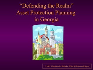 “ Defending the Realm” Asset Protection Planning  in Georgia 