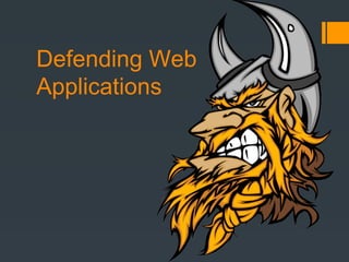 Defending Web
Applications
 