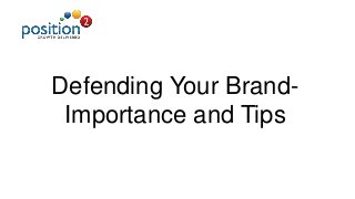 Defending Your Brand-
Importance and Tips
 