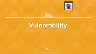 Vulnerability
©2015, Amazon Web Services, Inc. or its affiliates. All rights reserved
 