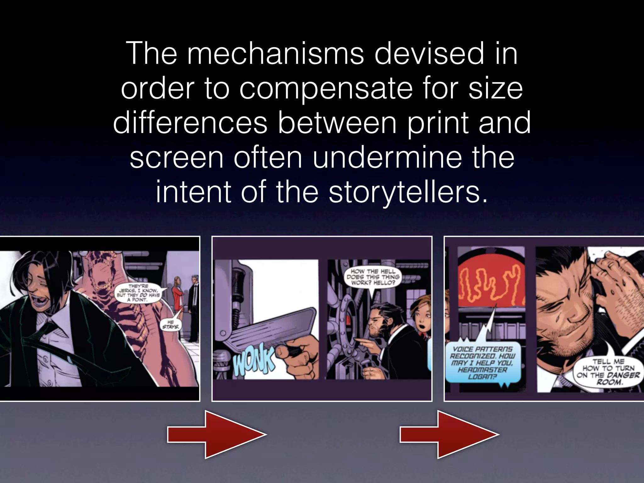 The mechanisms devised in
order to compensate for size
differences between print and
 screen often undermine the
    intent of the storytellers.
 