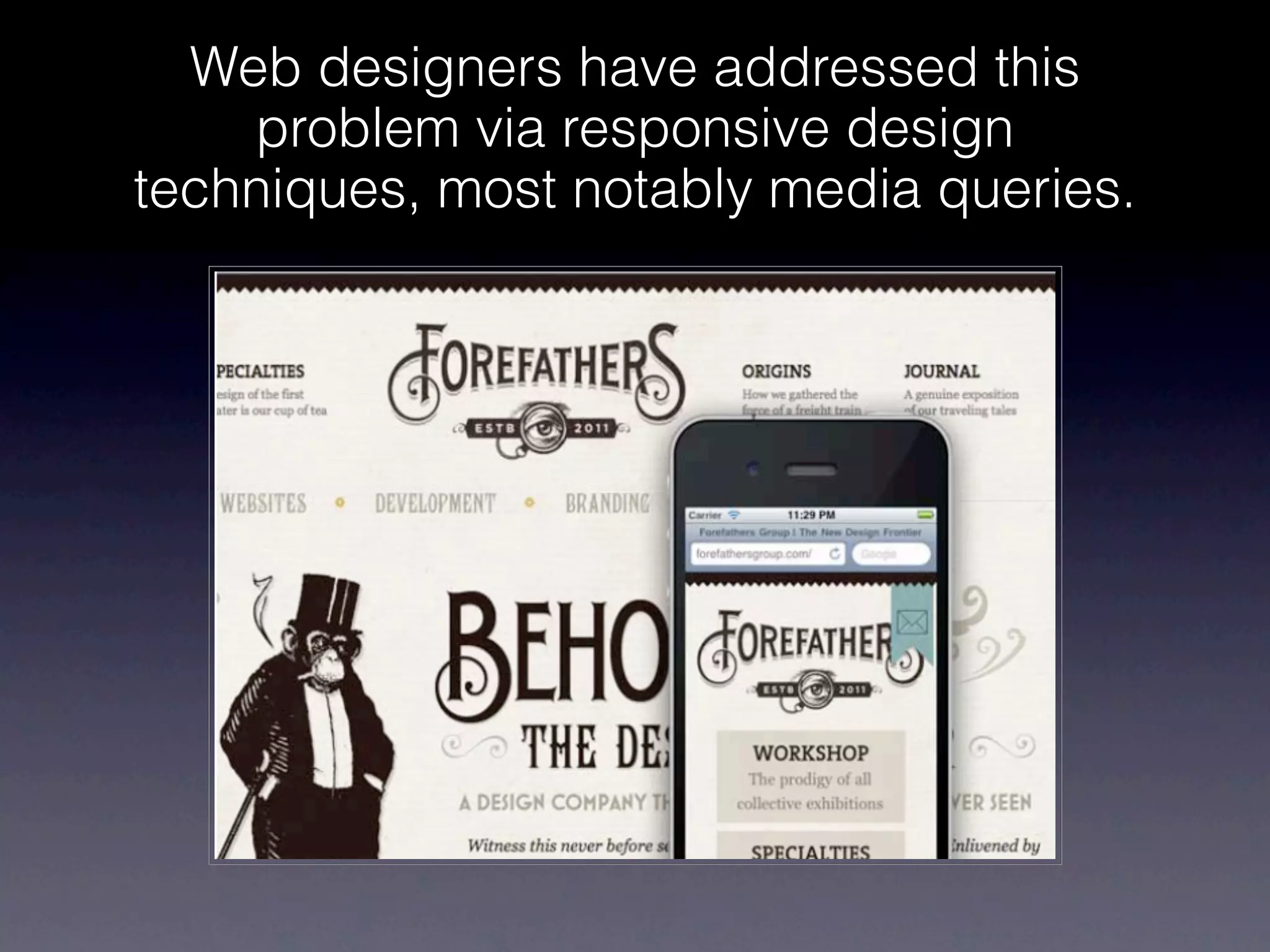 Web designers have addressed this
    problem via responsive design
techniques, most notably media queries.
 