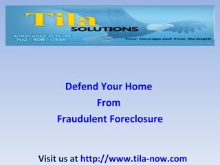 Defend Your Home
            From
    Fraudulent Foreclosure


Visit us at http://www.tila-now.com
 