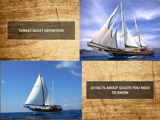 10 FACTS ABOUT GULETS YOU NEED
TO KNOW
TURKEY GULET DEFINITION
 